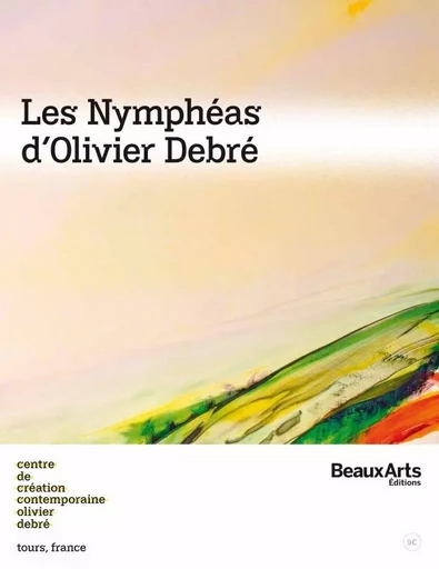 LES NYMPHEAS D'OLIVIER DEBRE -  Collectif - BEAUX ARTS ED