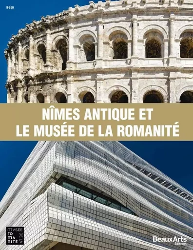 NIMES ANTIQUE ET LE MUSÉE DE LA ROMANITÉ -  Collectif - BEAUX ARTS ED