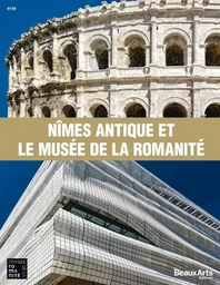 NIMES ANTIQUE ET LE MUSÉE DE LA ROMANITÉ