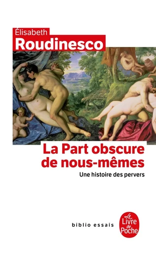 La Part obscure de nous mêmes - Élisabeth Roudinesco - LGF