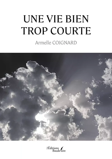 Une vie bien trop courte - Armelle COIGNARD - BAUDELAIRE