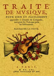 Traité de musique - pour bien et facilement apprendre à chanter & composer, tant pour les voix que pour les instruments