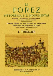 Le Forez pittoresque & monumental - histoire & description du département de la Loire & de ses confins