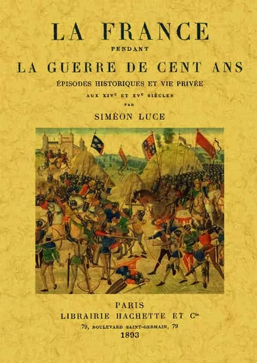 La France pendant la guerre de Cent ans - épisodes historiques et vie privée aux XIVe et XVe siècles -  - MAXTOR