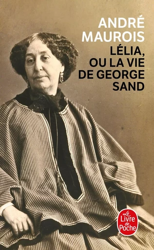 Lélia ou la vie de George Sand - André Maurois - LGF