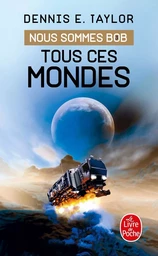 Tous ces mondes (Nous sommes Bob, Tome 3)