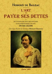 L'art de payer ses dettes et de satisfaire ses créanciers, sans débourser un sou - enseigné en 10 leçons ou manuel du droit commercial, à l'usage des gens ruinés, des solliciteurs