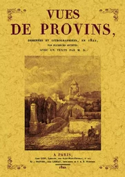 Vues de Provins - dessinées et lithographiées en 1822 par plusieurs artistes