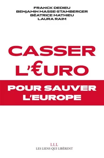 Casser l'Euro - Benjamin Masse-Stamberger, Franck Dedieu, Béatrice Mathieu, Laura RAIM - LIENS LIBERENT