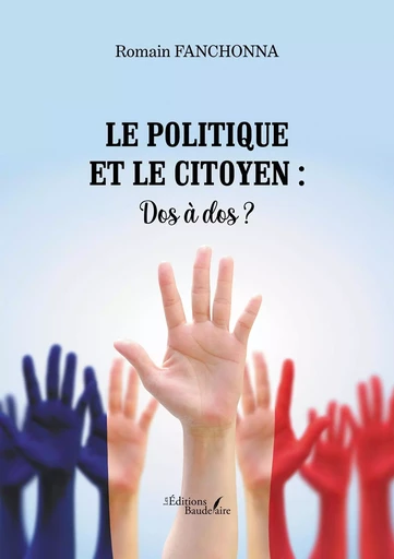 Le politique et le citoyen : Dos à dos ? - Romain FANCHONNA - BAUDELAIRE