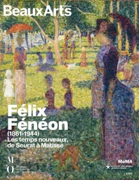 FELIX FENEON (1861-1944). LES TEMPS NOUVEAUX, DE SEURAT A MATISSE