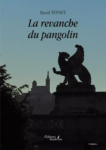 La revanche du pangolin - Raoul TENNET - BAUDELAIRE