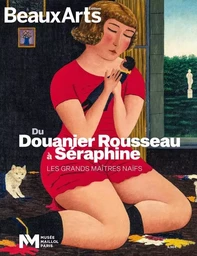 DU DOUANIER ROUSSEAU A SERAPHINE,LES GRANDS MAITRES NAIFS