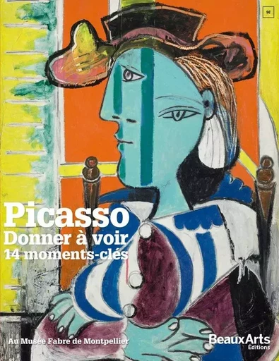 PICASSO - DONNER A VOIR 14 MOMENTS-CLES -  Collectif - BEAUX ARTS ED