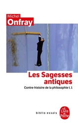 Contre-histoire de la philosophie tome 1 : Les Sagesses antiques