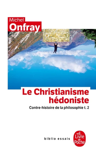 Contre-histoire de la philosophie tome 2 : Le Christianisme hédoniste - Michel Onfray - LGF