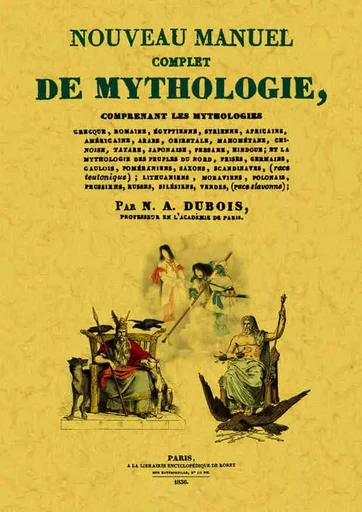 Nouveau manuel complet de mythologie - comprenant les mythologies grecque, romaine, égyptienne, africaine, américaine, arabe... -  - MAXTOR