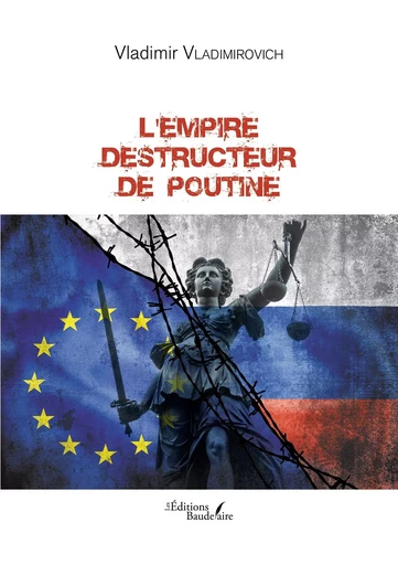 L'empire destructeur de Poutine - Vladimir VLADIMIROVICH - BAUDELAIRE