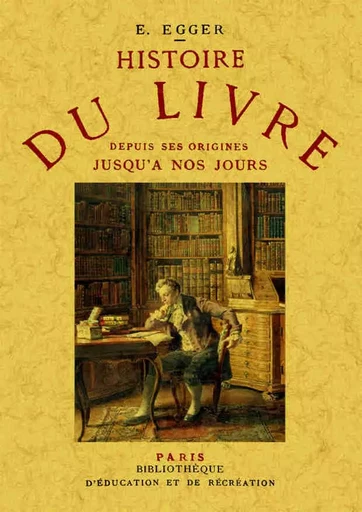 Histoire du livre - depuis ses origines jusqu'à nos jours -  - MAXTOR