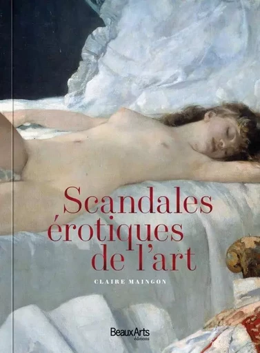 Scandales erotiques de l'art -  Maingon claire - BEAUX ARTS ED