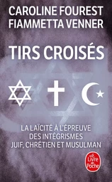 Tirs croisés - La laïcité à l'épreuve des intégrismes juif, chrétien et musulman