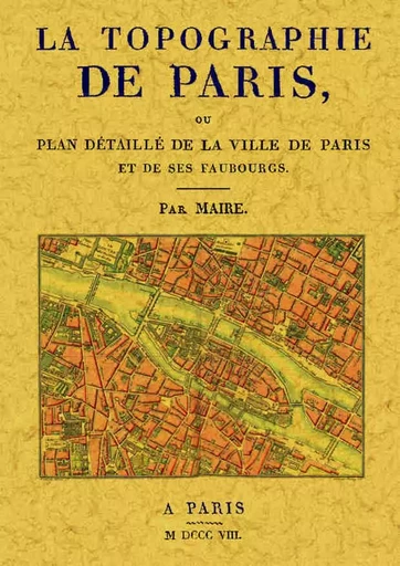 La topographie de Paris ou Plan détaillé de la ville de Paris et de ses faubourgs -  - MAXTOR