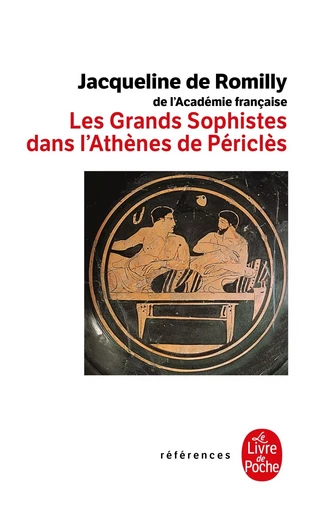 Les Grands Sophistes dans l'Athènes de Périclès - Jacqueline de Romilly - LGF