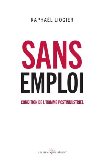 Sans emploi - Raphaël Liogier - LIENS LIBERENT