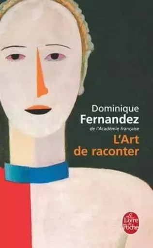 L'Art de raconter - Dominique Fernandez - LGF