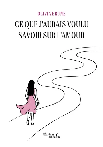 Ce que j'aurais voulu savoir sur l'amour - Olivia BRUNE - BAUDELAIRE