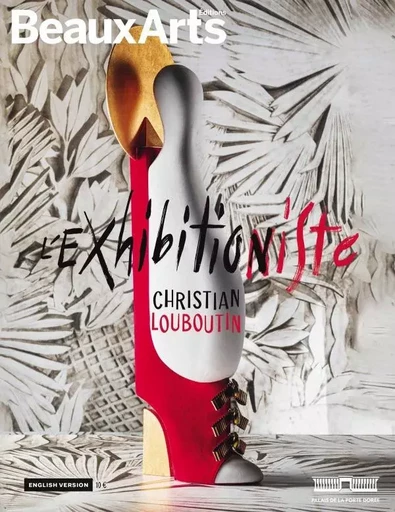 CHRISTIAN LOUBOUTIN : L' EXHIBITION(NISTE) (ANG) -  Collectif - BEAUX ARTS ED