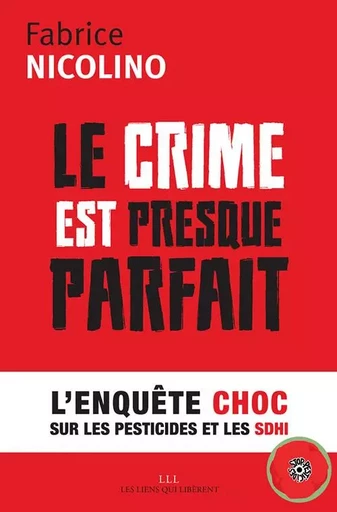 Le crime est presque parfait - Fabrice Nicolino - LIENS LIBERENT