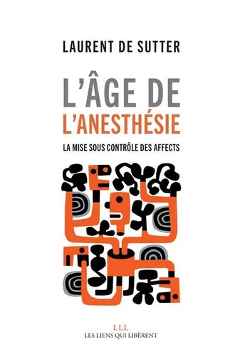 L'âge de l'anesthésie - Laurent De Sutter - LIENS LIBERENT