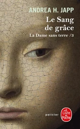 Le Sang de grâce (La Dame sans terre, Tome 3)