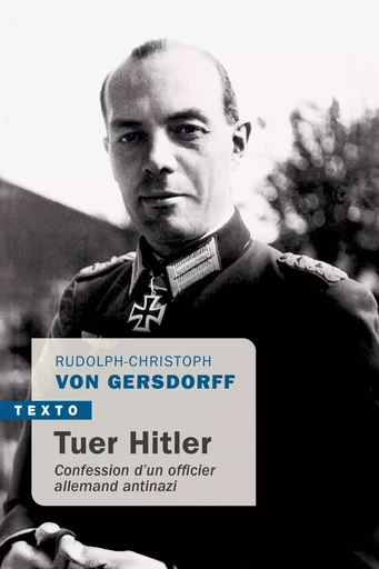 Tuer Hitler - Rudolf-Christoph Von Gersdorff - TALLANDIER