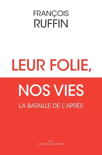 Leur folie, nos vies - François Ruffin - LIENS LIBERENT