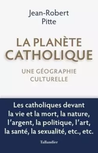 La planète catholique - Jean-Robert Pitte - TALLANDIER