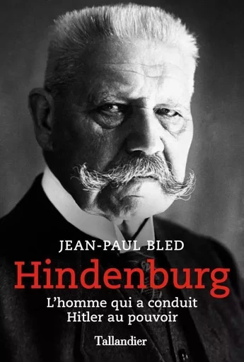 Hindenburg - Jean-Paul Bled - TALLANDIER