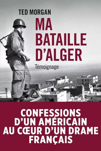 Ma bataille d'Alger - Ted Morgan - TALLANDIER