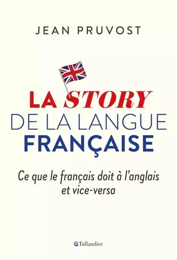 La story de la langue française - Jean Pruvost - TALLANDIER