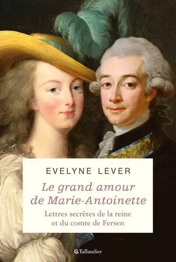 Marie-Antoinette et Fersen - Évelyne Lever - TALLANDIER