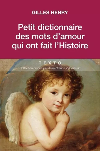 Petit dictionnaire des mots d'amour qui ont fait l'histoire - Gilles Henry - TALLANDIER