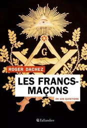 Les francs-maçons en 100 questions