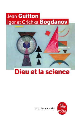 Dieu et la science - Jean Guitton, Igor Bogdanov, Grichka Bogdanov - LGF