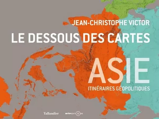 Le dessous des cartes Asie - Jean-Christophe Victor - TALLANDIER