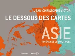 Le dessous des cartes Asie