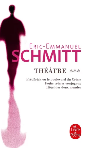 Frédérick, petits crimes conjugaux, hôtel des deux mondes (Théâtre, Tome 3) - Éric-Emmanuel Schmitt - LGF