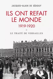 Ils ont refait le monde. 1919-1920 - le traité de Versailles