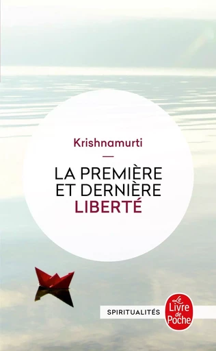 La Première et la dernière Liberté - Jiddu Krishnamurti - LGF