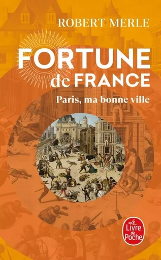 Paris, ma bonne ville (Fortune de France, Tome 3) - Robert Merle - LGF